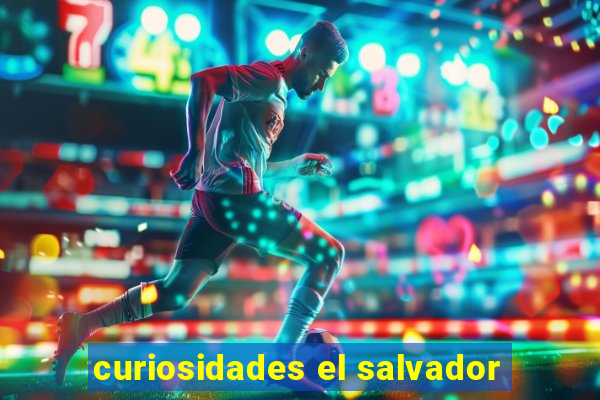 curiosidades el salvador